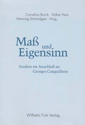 Ma Und Eigensinn: Studien Im Anschlu an Georges Canguilhem - Hess, Volker (Editor), and Borck, Cornelius (Editor), and Schmidgen, Henning (Editor)