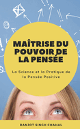 Matrise du Pouvoir de la Pense: La Science et la Pratique de la Pense Positive