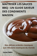 Matriser Les Sauces BBQ: Un Guide Saveur Des Condiments Maison