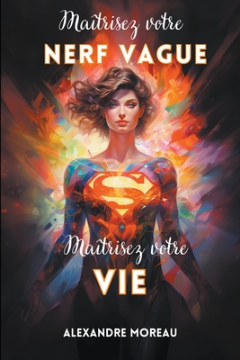 Matrisez Votre Nerf Vague, Matrisez Votre Vie - Moreau, Alexandre