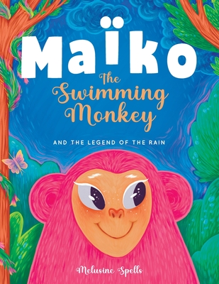 Mako the Swimming Monkey and the Legend of the Rain: Heartwarming Tale About Friendship, Teamwork, and Determination - Line, Reflection, and Spells, Melusine