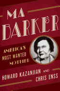 Ma Barker: America's Most Wanted Mother