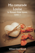 Ma camarade Louise Le Roman d'une pave, tome 1