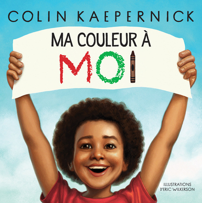 Ma Couleur ? Moi - Kaepernick, Colin, and Wilkerson, Eric (Illustrator)