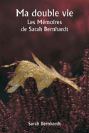 Ma double vie Les M?moires de Sarah Bernhardt