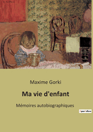 Ma vie d'enfant: M?moires autobiographiques