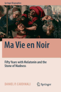 Ma Vie en Noir: Fifty Years with Melatonin and the Stone of Madness