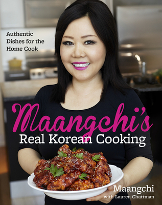 Maangchi's Real Korean Cooking: Authentic Dishes for the Home Cook - Maangchi