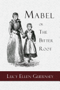 Mabel or the Bitter Root: A Tale of the Times of James the First