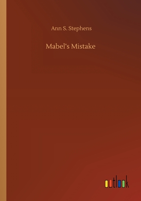 Mabel's Mistake - Stephens, Ann S