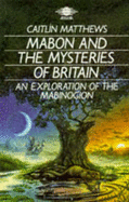 Mabon and the Mysteries of Britain: An Exploration of the Mabinogion - Matthews, Caitlin