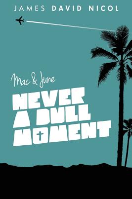 Mac and June: Never A Dull Moment - Nicol, James David