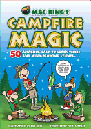 Mac King's Campfire Magic: 50 Amazing, Easy-To-Learn Tricks and Mind-Blowing Stunts Using Cards, String, Pencils, and Other Stuff from Your Knapsack