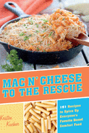 Mac 'n Cheese to the Rescue: 101 Recipes to Spice Up Everyone's Favorite Boxed Comfort Food