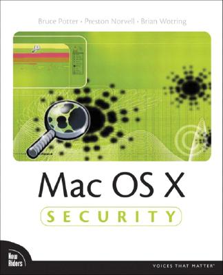 Mac OS X Security - Potter, Bruce, and Norvell, Preston, and Wotring, Brian