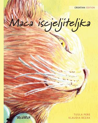 Maca iscjeljiteljka: Croatian Edition of The Healer Cat - Pere, Tuula, and Karamustafic, Irma (Translated by)