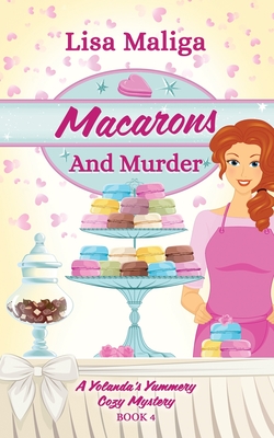 Macarons and Murder (A Yolanda's Yummery Cozy Mystery, Book 4) - Maliga, Lisa