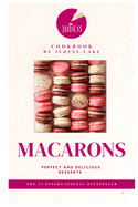 Macarons: Perfect and delicious desserts. Base edition