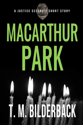 MacArthur Park - A Justice Security Short Story - Bilderback, T M