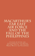 MacArthur's Far East Air Force and the Fall of the Philippines