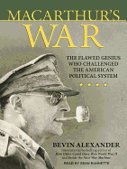 Macarthur's War: The Flawed Genius Who Challenged the American Political System