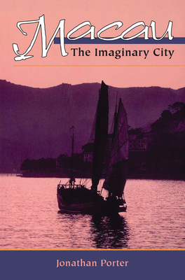 Macau: The Imaginary City - Porter, Jonathan
