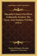 Macaulay's Essays on Oliver Goldsmith, Frederic the Great and Madame D'Arblay;