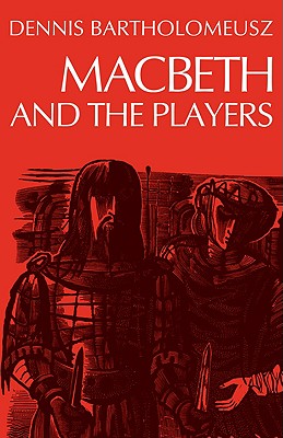 Macbeth and the Players - Bartholomeusz, Dennis