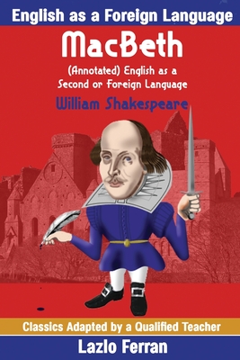 MacBeth (Annotated) English as a Second or Foreign Language: Adapted by Lazlo Ferran - Ferran, Lazlo (Editor), and Shakespeare, William
