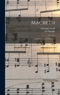 Macbeth: Grand op?ra en cinq actes - 1813-1901, Verdi Giuseppe, and Ed, Mangin