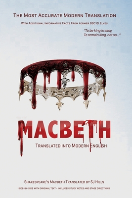Macbeth Translated into Modern English: The most accurate line-by-line translation available, alongside original English, stage directions and historical notes - Shakespeare, William, and Hills, Sj