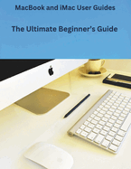 MacBook and iMac User Guides: The Ultimate Beginner's Guide