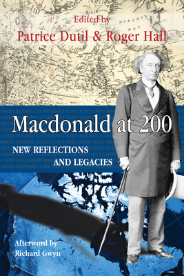 MacDonald at 200: New Reflections and Legacies - Dutil, Patrice (Editor), and Hall, Roger (Editor)