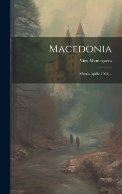 Macedonia: (marzo-Aprile 1903)... - Mantegazza, Vico