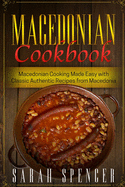 Macedonian Cookbook: Macedonian Cooking Made Easy with Classic Authentic Recipes from Macedonia ***Black & White Edition***