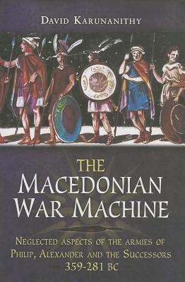 Macedonian War Machine 359-281 BC - Karunanithy, David