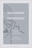 Macedonio Fernndez: Between Literature, Philosophy, and the Avant-Garde