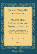 Macfadden's Encyclopedia of Physical Culture, Vol. 2: A Work of Reference, Providing Complete Instructions for the Cure of All Diseases Through Physcultopathy (Classic Reprint)