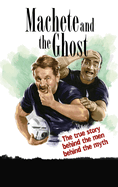 Machete and the Ghost: The true story behind the men behind the myth