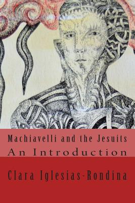 Machiavelli and the Jesuits: An Introduction - Iglesias-Rondina, Clara