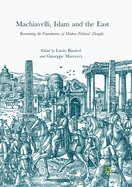 Machiavelli, Islam and the East: Reorienting the Foundations of Modern Political Thought