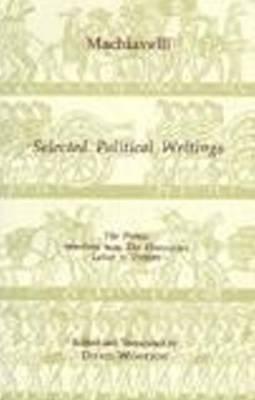 Machiavelli: Selected Political Writings - Machiavelli, Niccolo, and Wootton, David (Edited and translated by)