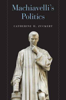 Machiavelli's Politics - Zuckert, Catherine H