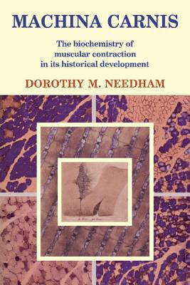 Machina Carnis: The Biochemistry of Muscular Contraction in Its Historical Development - Needham, Dorothy M