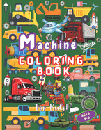 Machine Coloring Book for Boys Ages 4-8: Easy-to-color Awesome Machines. Fun-filled Adventures for Little Hands with Mighty Machines. Large 8.5" x 11".