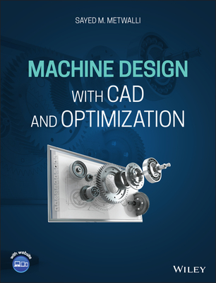 Machine Design with CAD and Optimization - Metwalli, Sayed M.