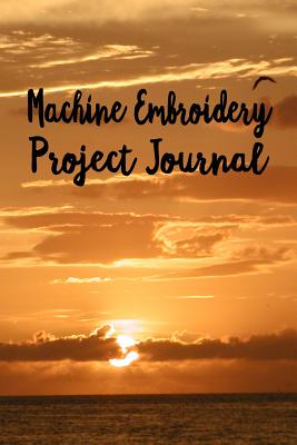 Machine Embroidery Project Journal: Log Project Details Including Embroidery Pattern Name and Designer, Digital File Location, Type of Interfacing Used, Thread Brands, Weights, Colors and Tensions Used. - Publishing, Magic-Fox