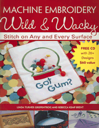 Machine Embroidery Wild & Wacky: Stitch on Any and Every Surface