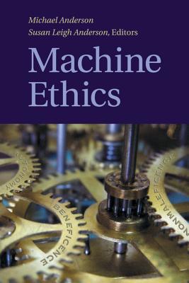 Machine Ethics - Anderson, Michael (Editor), and Anderson, Susan Leigh (Editor)