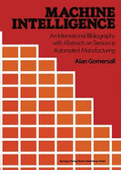 Machine Intelligence: An International Bibliography with Abstracts of Sensors in Automated Manufacturing